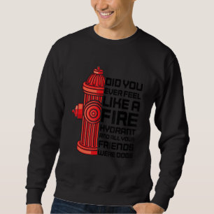 Hast du dich je wie ein Feuerwehrauto Sarcastic ge Sweatshirt