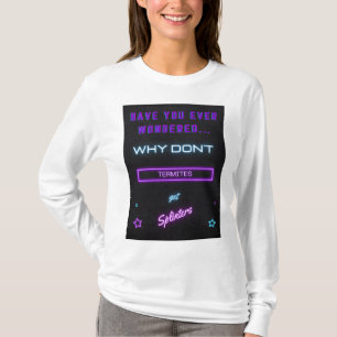 Hast du dich schon einmal gefragt, warum Termiten? T-Shirt