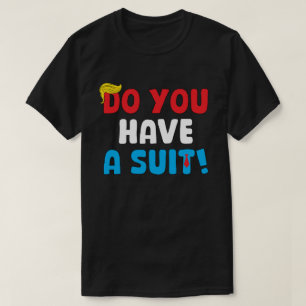 Hast du einen Anzug? - Funny Political Sprichwort T-Shirt