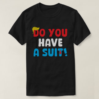 Hast du einen Anzug? - Funny Political Sprichwort T-Shirt