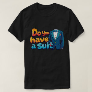 Hast du einen Anzug? - lustiges politisches Sprich T-Shirt