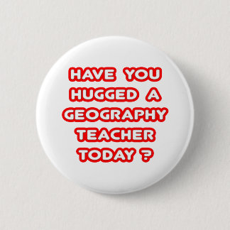 Hast du einen Geog umarmt? Lehrer heute? Button