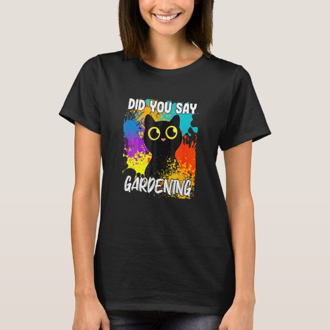 Hast du gesagt, dass du schwarze Katze gartenst? T-Shirt (Vorderseite)