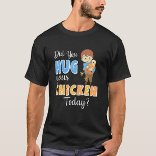 Hast du heute dein Huhn umarmt T-Shirt