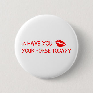 Hast du heute dein Pferd geküsst? Button