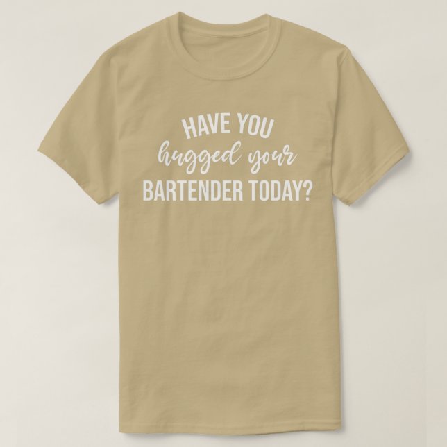 Hast du heute deinen Barkeeper umarmt? T-Shirt (Design vorne)