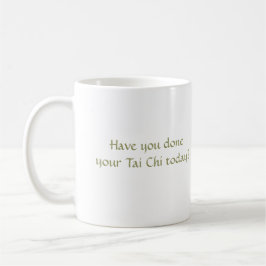 Hast du heute deinen Tai Chi gemacht? Kaffeetasse