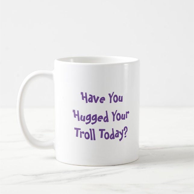 Hast du heute deinen Troll umarmt? Kaffeetasse (Links)