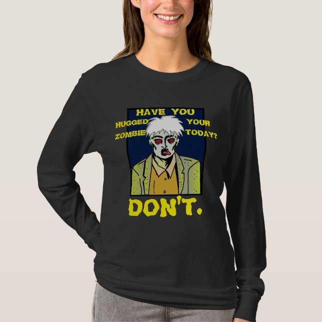 Hast du heute deinen Zombie umarmt? NEIN. T-Shirt (Vorderseite)
