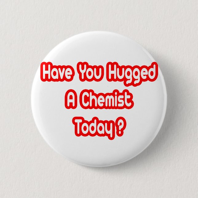 Hast du heute einen Chemisten umarmt? Button (Vorderseite)