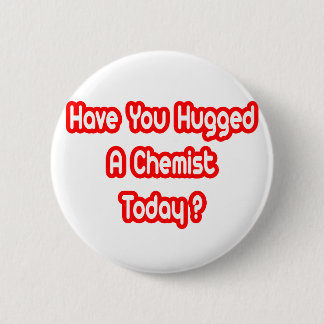 Hast du heute einen Chemisten umarmt? Button