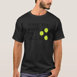 Hast du meine Bälle Rude Tennis Pun Sarcasm Hum ge T-Shirt