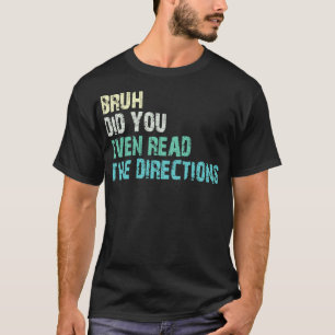 Hast du sogar die Anweisungen 1 gelesen? T-Shirt