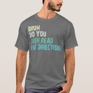 Hast du sogar die Anweisungen 1 gelesen? T-Shirt