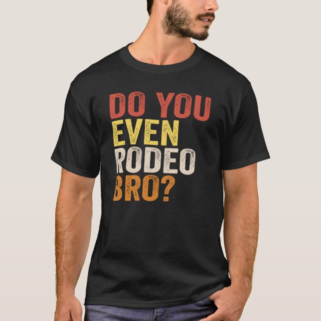 Hast du sogar Rodeo Bro? T-Shirt (Vorderseite)
