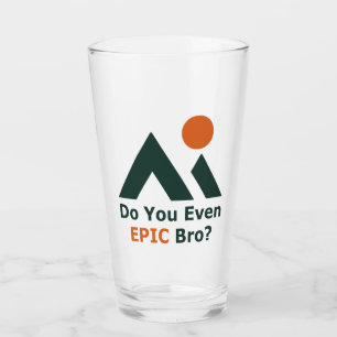 Hast du überhaupt ein episches Bro? Glas