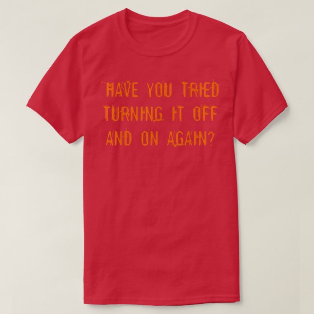 Hast du versucht, es immer wieder auszuschalten? T-Shirt (Design vorne)