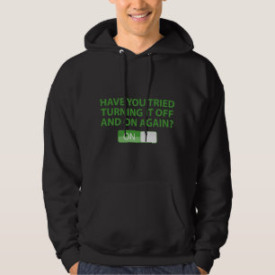 Hast du versucht, es wieder ein- und auszuschalten hoodie