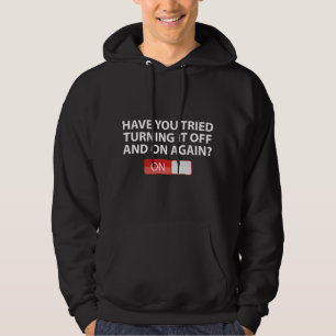 Hast du versucht, es wieder ein- und auszuschalten hoodie