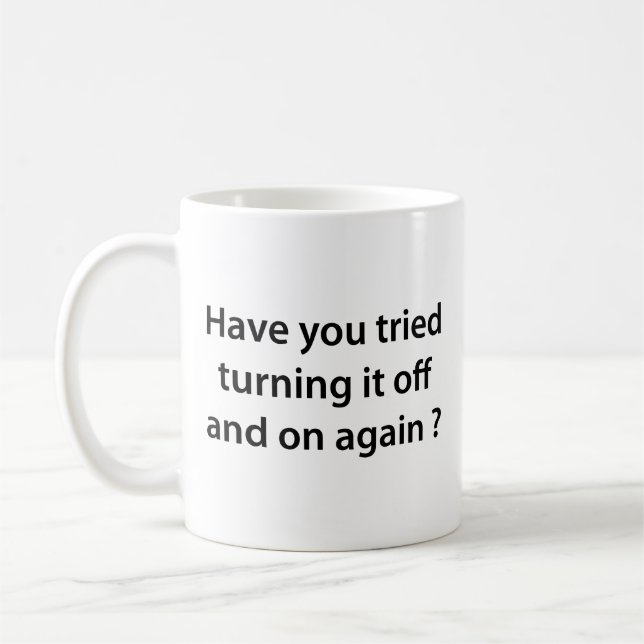 Hast du versucht, es wieder ein- und auszuschalten kaffeetasse (Links)