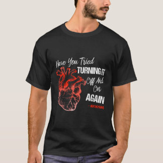 Hast du versucht, es wieder und wieder abzuschalte T-Shirt