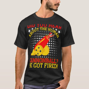 Hast du von dem menschlichen Cannonball gehört, de T-Shirt