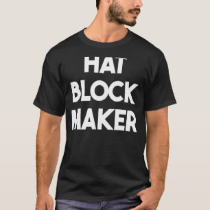 Hat Block Maker T-Shirt