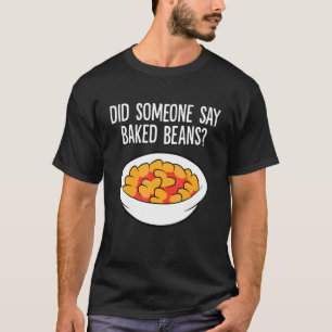 Hat jemand Baked Beans gesagt Baked Beans T-Shirt