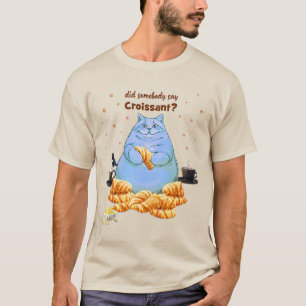Hat jemand Croissant Fatkatze gesagt? T-Shirt