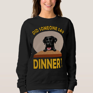Hat jemand gesagt Abendessen Labrador Retriever Sweatshirt