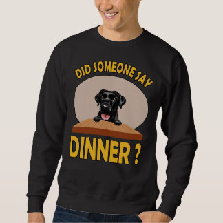Hat jemand gesagt Abendessen Labrador Retriever Sweatshirt