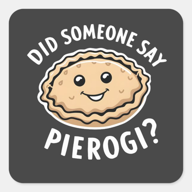 Hat jemand gesagt, Pierogi Polnisch Gericht? Quadratischer Aufkleber (Vorderseite)