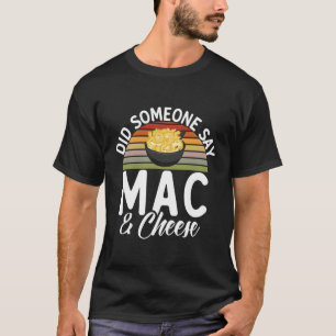 Hat jemand Mac und Käse gesagt? T-Shirt