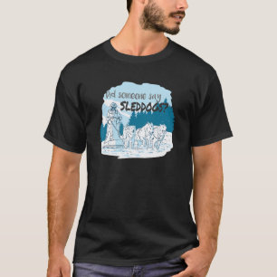 Hat jemand Schlittenhunde Mushing Husky Schlitten  T-Shirt