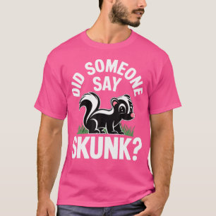 Hat jemand Skunk Funny Skunks gesagt? T-Shirt