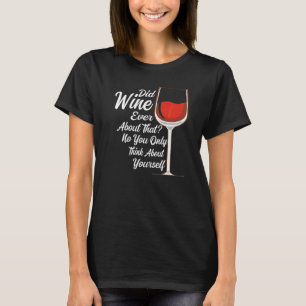Hat Wein jemals über diesen Weintrinker Premiumwei T-Shirt
