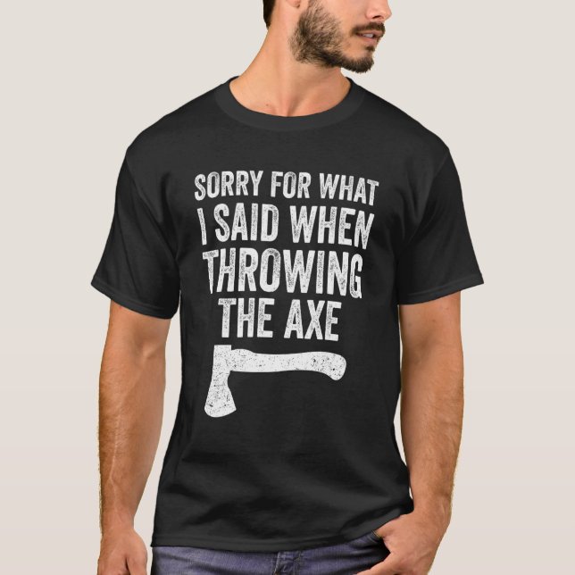 Hatchet Threading Axes Entschuldigung für das, was T-Shirt (Vorderseite)