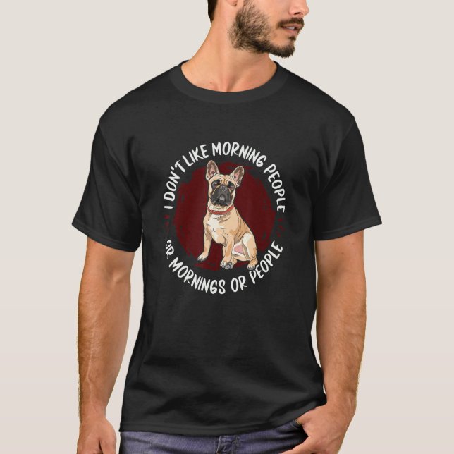 Hate Morning People Mornings And People   French B T-Shirt (Vorderseite)