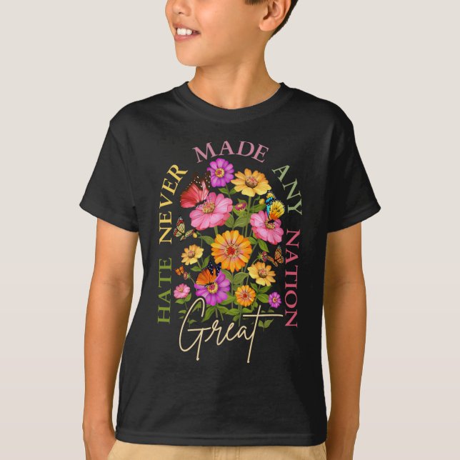 Hate Never Made Any Nation Great Floral Political  T-Shirt (Vorderseite)
