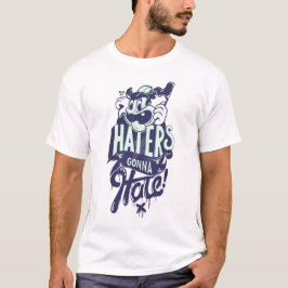 Hater werden hassen T-Shirt