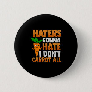 Haters Gonna Hass ich Dont Carrot alle Button
