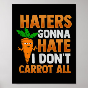 Haters Gonna Hass ich Dont Carrot alle Poster