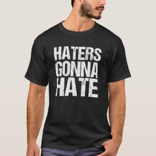 Haters Gonna Hass T-Shirt
