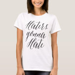 Haters Gonna hasst moderne Kalligraphie Topf T-Shirt<br><div class="desc">Spaß und stilvolles Top mit moderner Kalligraphie. "Haters Gonna Hate".</div>