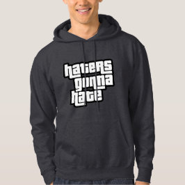 Haters gonna hate hoodie