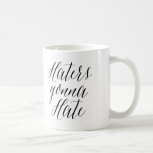 Haters Gonna Hate   Moderne kalligraphische Tasse