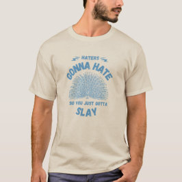 Haters Gonna Hate Slay Peacock T - Shirt