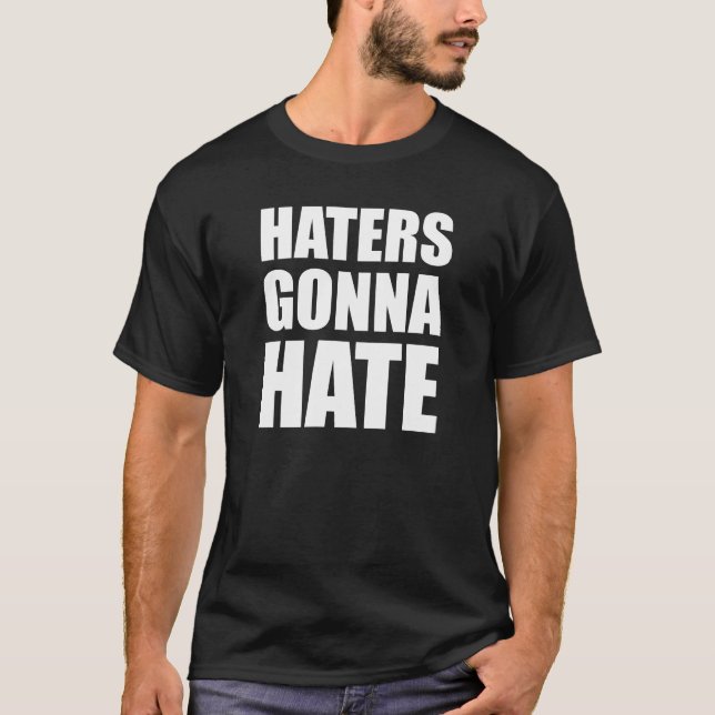 Haters Gonna Hate T-Shirt (Vorderseite)