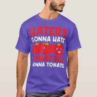Haters Gonna Hate Tomaten Gonna Tomate