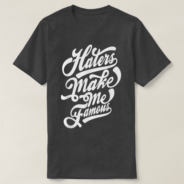 Haters make me famous typography  T-Shirt (Design vorne)